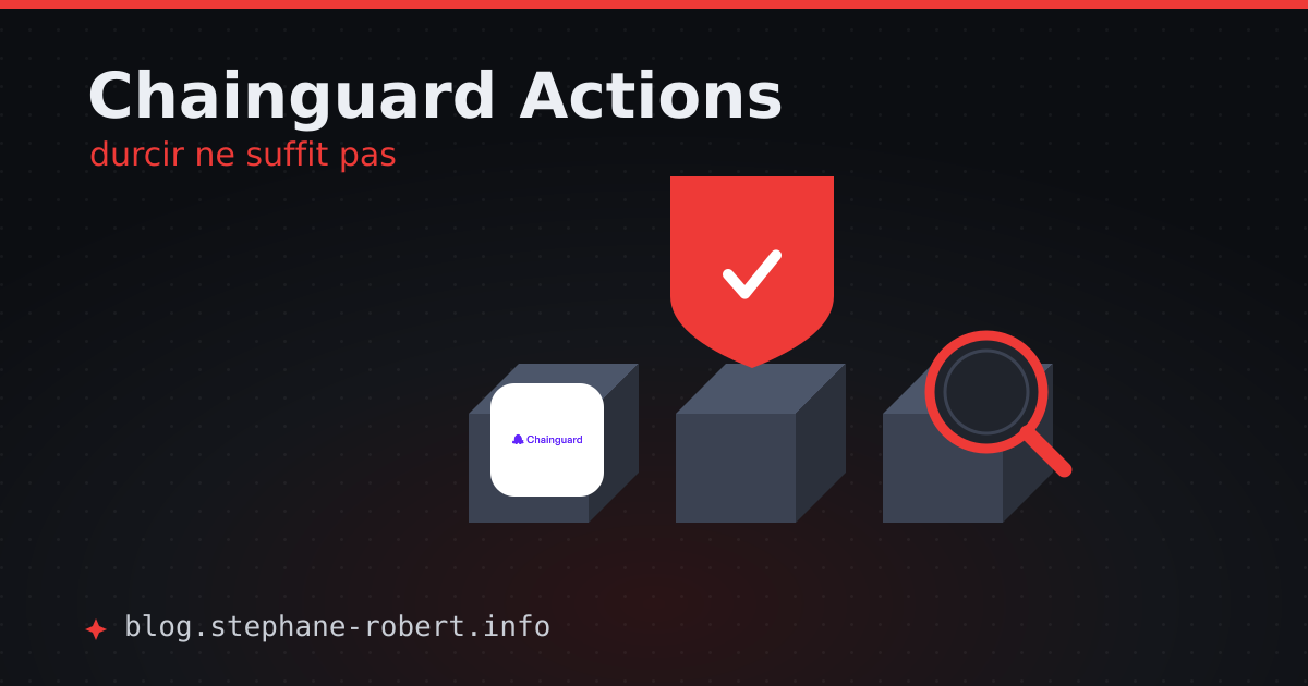 Chainguard durcit les blocs d'une chaîne CI/CD, et une loupe valide que l'assemblage est complet