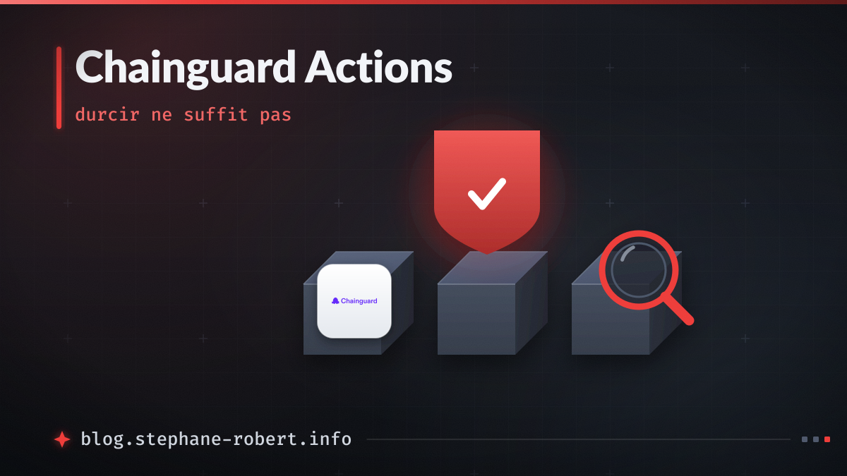 Chainguard durcit les blocs d'une chaîne CI/CD, et une loupe valide que l'assemblage est complet