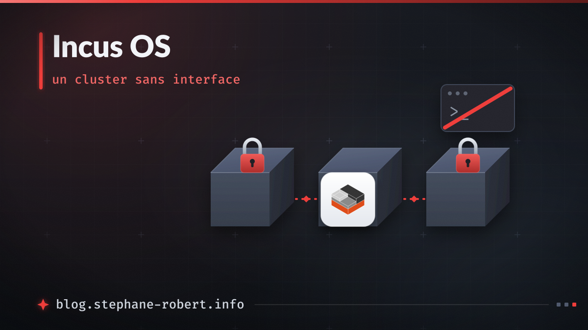 Trois serveurs Incus OS scellés en cluster, pilotés par API sans terminal