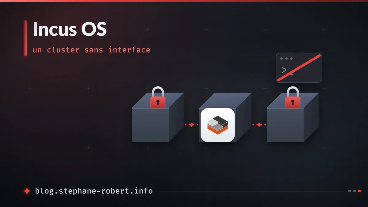 Trois serveurs Incus OS scellés en cluster, pilotés par API sans terminal