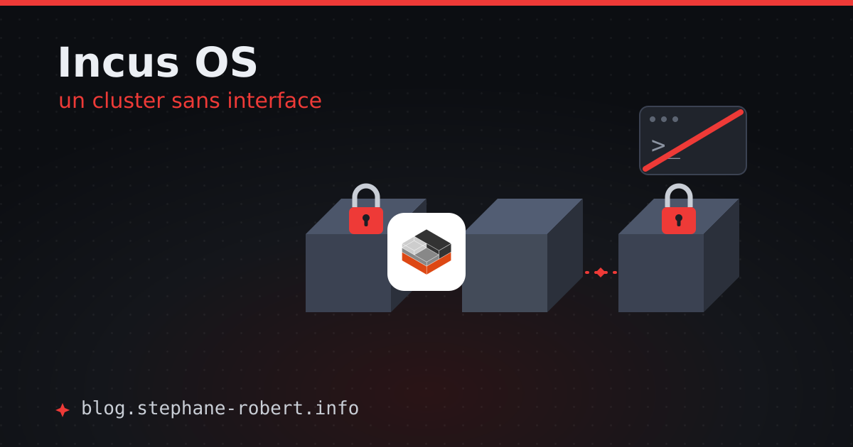 Trois serveurs Incus OS scellés en cluster, pilotés par API sans terminal