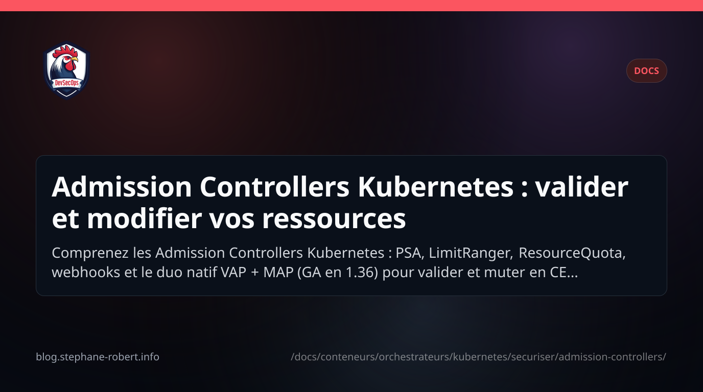 Admission Controllers Kubernetes : valider et modifier vos ressources